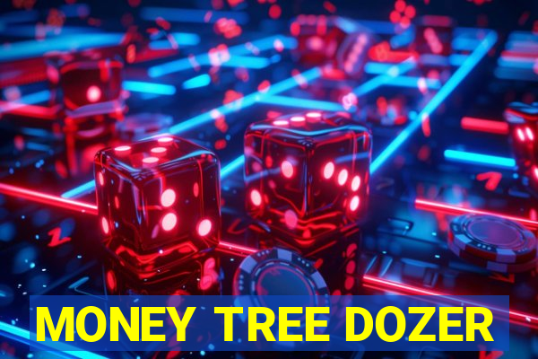 MONEY TREE DOZER
